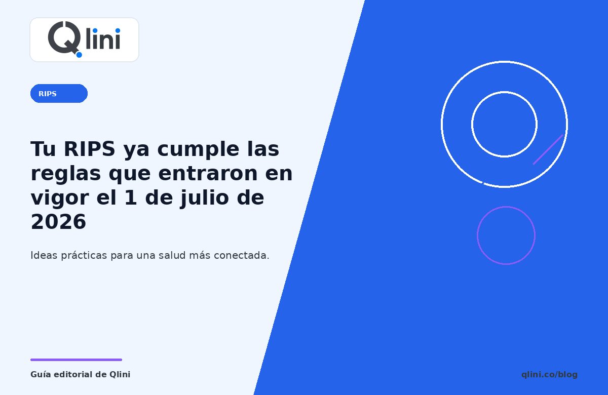 Portada editorial sobre ¿Tu RIPS ya cumple las reglas que entraron en vigor el 1 de julio de 2026? — Qlini